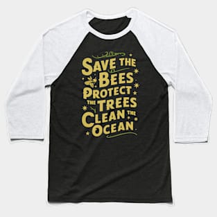 Save The Bees Protect The Trees Clean The Ocean Baseball T-Shirt